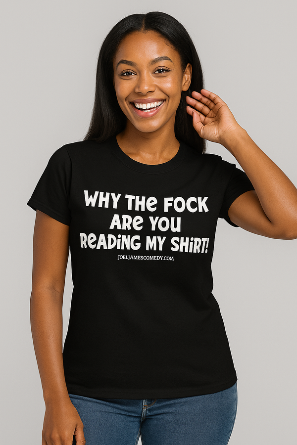 Why The Fock Are You Reading My Shirt -