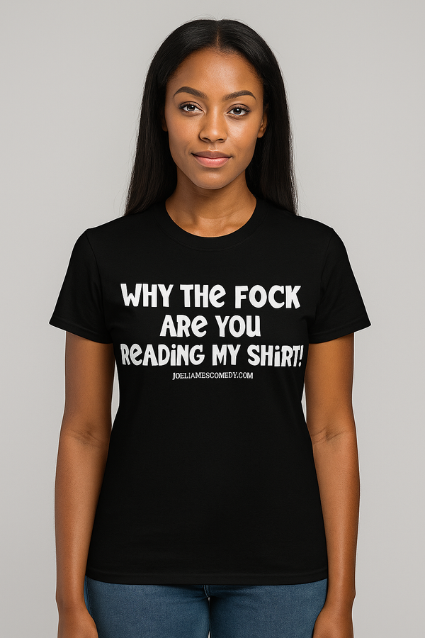 Why The Fock Are You Reading My Shirt -